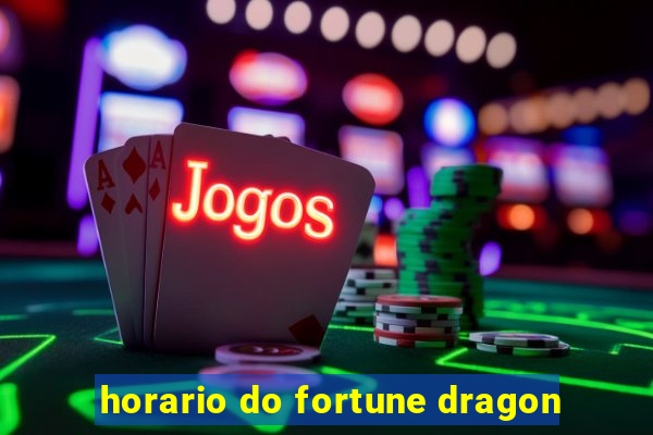 horario do fortune dragon